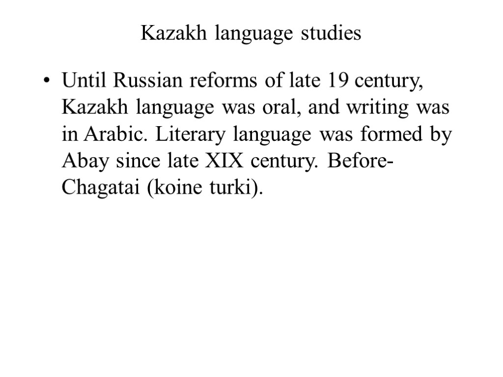 Kazakh language studies Until Russian reforms of late 19 century, Kazakh language was oral,